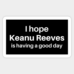 I hope Kean Reeves is having a good day Sticker